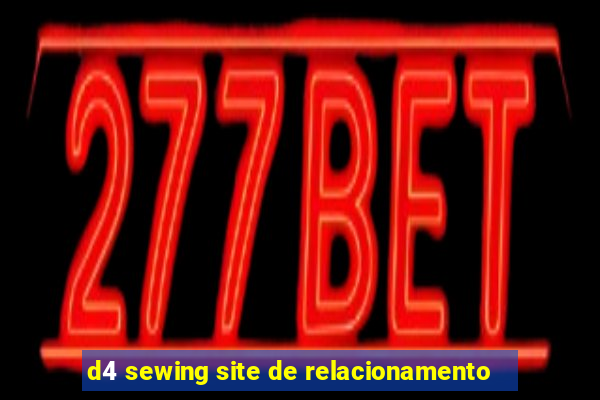 d4 sewing site de relacionamento